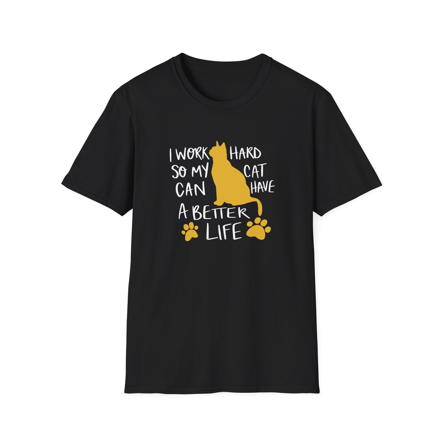 40 - I WORK HARD SO MY CAT CAN HAVE A BETTER LIFE