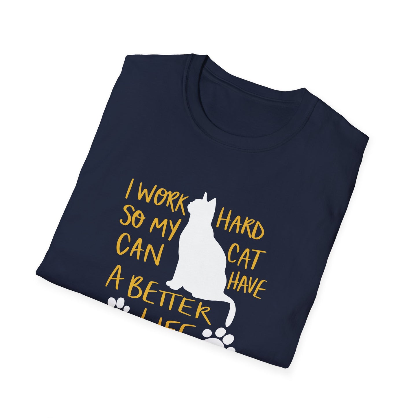 40 - I WORK HARD SO MY CAT CAN HAVE A BETTER LIFE