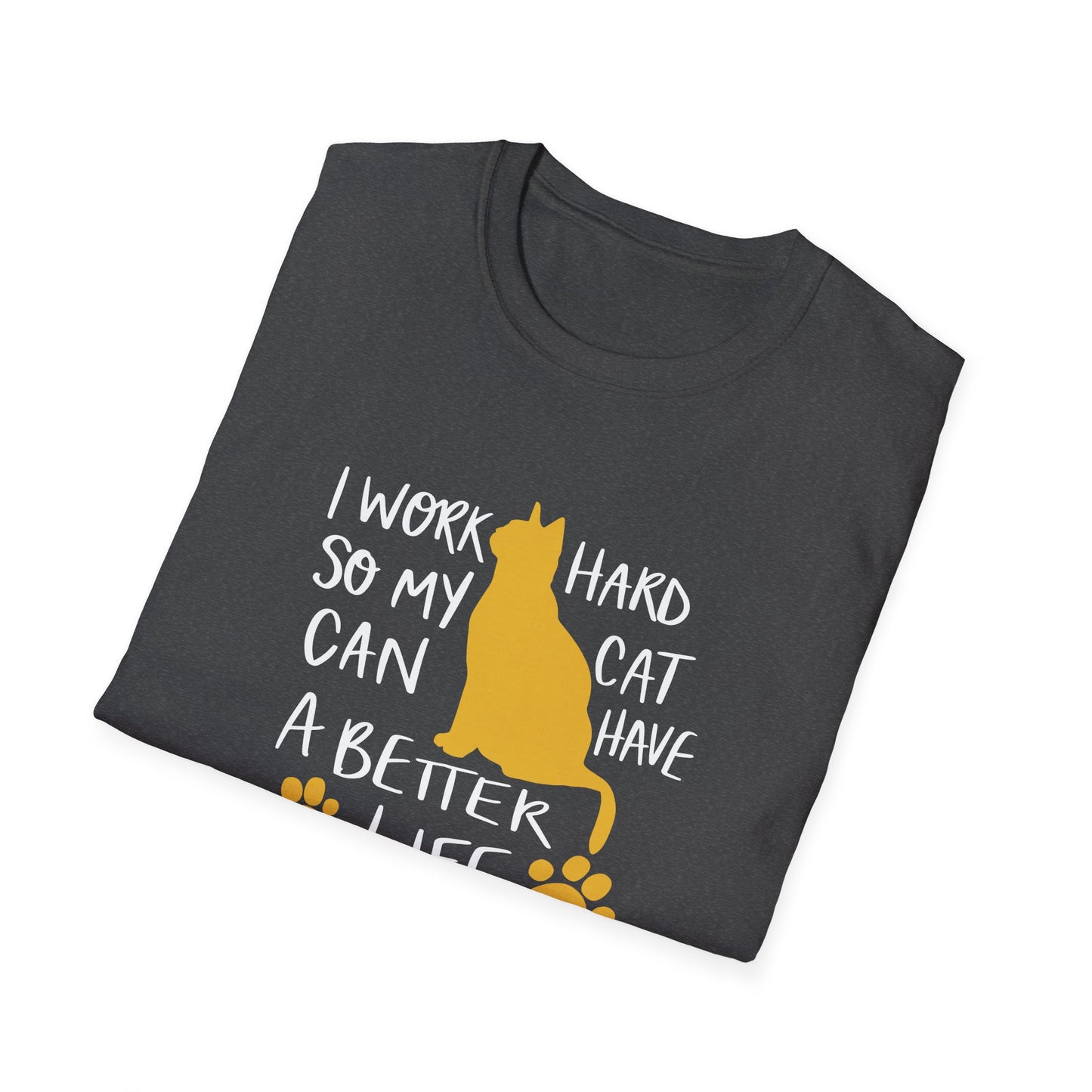 40 - I WORK HARD SO MY CAT CAN HAVE A BETTER LIFE