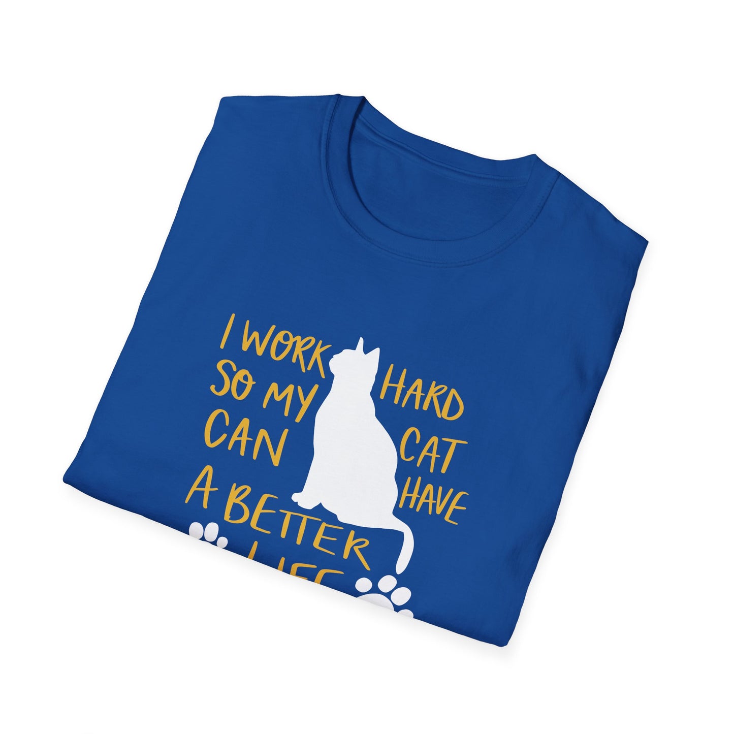 40 - I WORK HARD SO MY CAT CAN HAVE A BETTER LIFE
