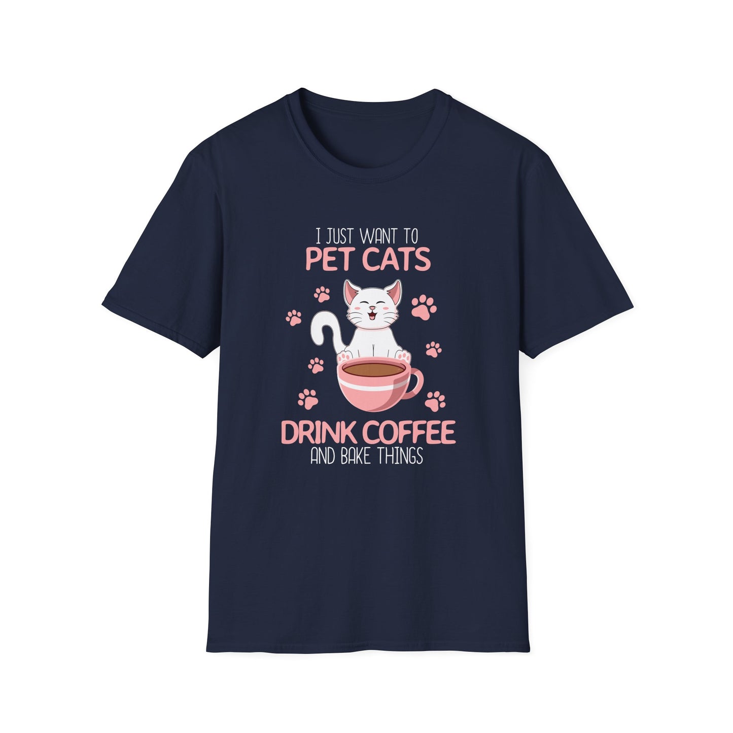 98 - I JUST WANT TO PET CATS DRINK COFFEE AND BAKE THINGS