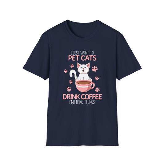 98 - I JUST WANT TO PET CATS DRINK COFFEE AND BAKE THINGS