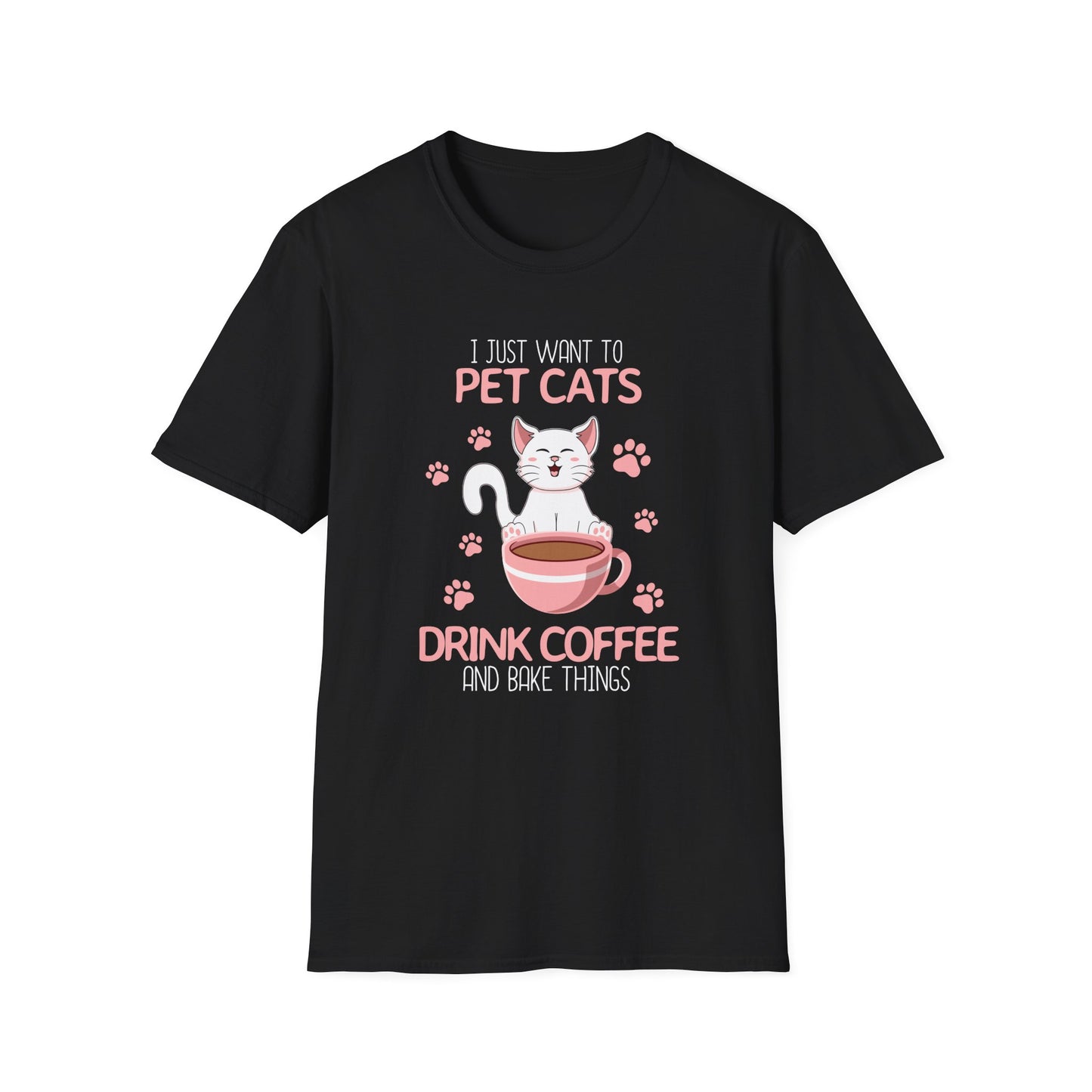 98 - I JUST WANT TO PET CATS DRINK COFFEE AND BAKE THINGS