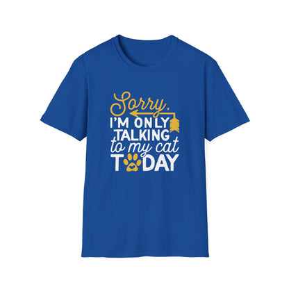 42 - SORRY IM ONLY TALKING TO MY CAT TODAY